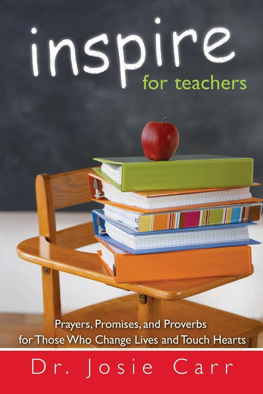 Inspire for Teachers: Prayers Promises, and Proverbs for Those Who Change Lives and Tough Hearts
