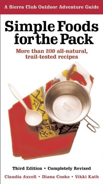 Simple Foods for the Pack: More than 200 All-Natural, Trail-tested Recipes