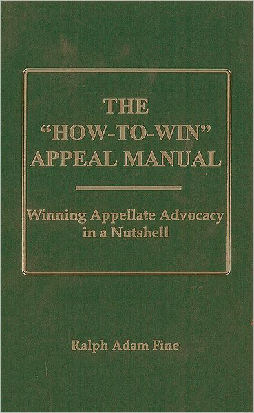 The ''How-To-Win'' Appeal Manual: Winning Appellate Advocacy in a Nutshell