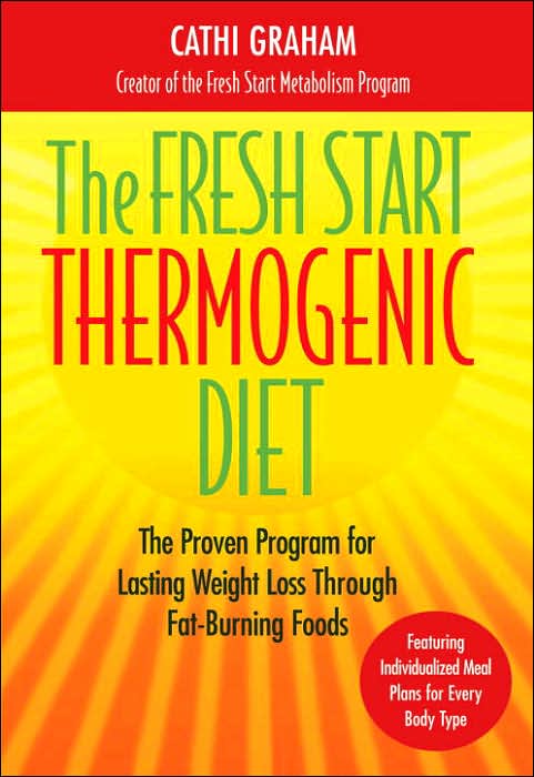 The Fresh Start Thermogenic Diet: The Proven Program for Lasting Weight Loss through Fat-Burning Foods