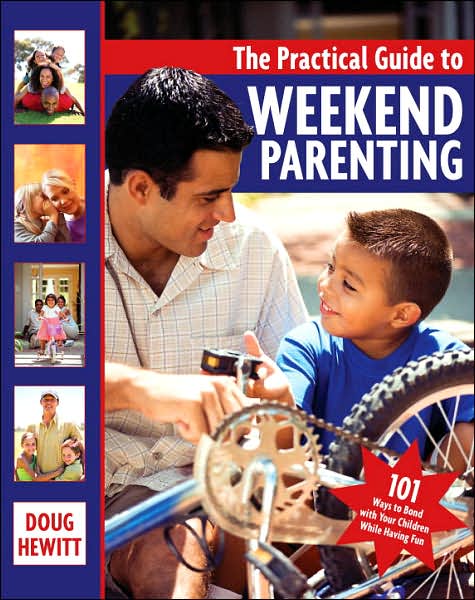 Practical Guide to Weekend Parenting: 101 Ways to Bond with Your Children while Having Fun