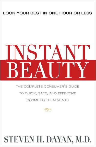 Instant Beauty: The Complete Consumer's Guide to Quick, Safe and Effective Cosmetic Procedures