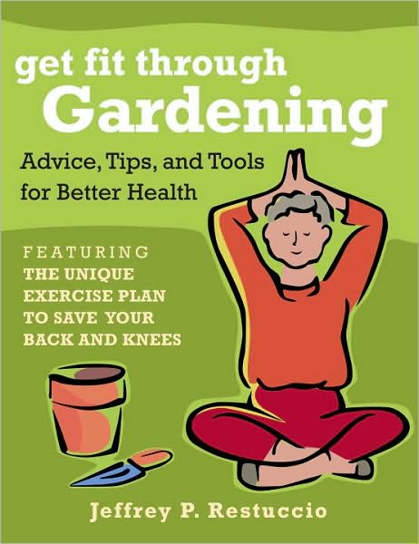 Get Fit Through Gardening: A Fun Program to Get Your Body Fit, Your Food Fresh and Your Mind Calm