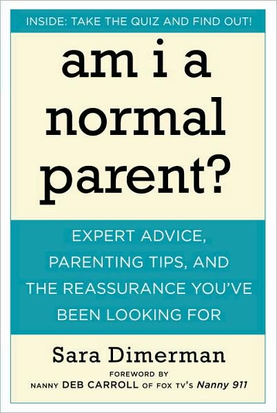 Am I a Normal Parent?: Expert Advice, Parenting Tips, and the Reassurance You've Been Looking For