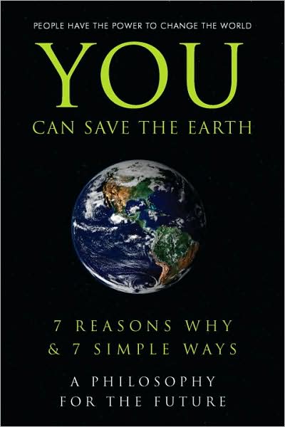 You Can Save the Earth: 7 Reasons Why and 7 Simple Ways