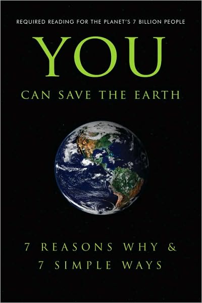 You Can Save the Earth: 7 Reasons Why & 7 Simple Ways.