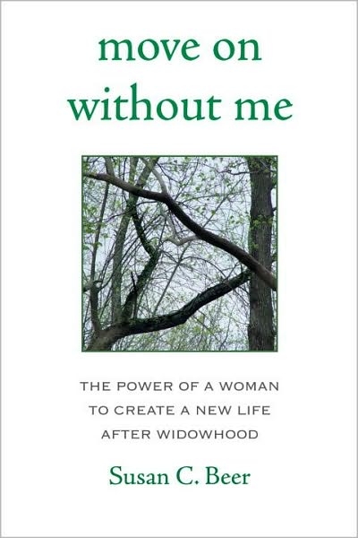 Move On Without Me: The Power of a Woman to Create a New Life After Widowhood