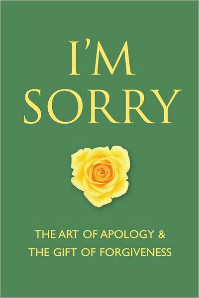 I'm Sorry: The Art of Apology and The Gift of Forgiveness
