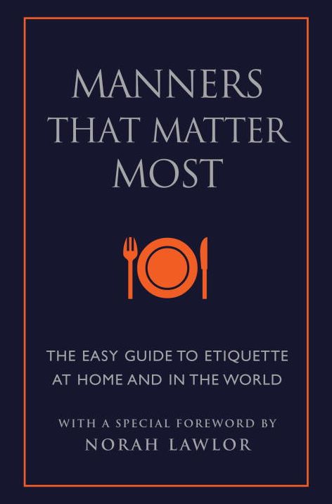 Manners That Matter Most: The Easy Guide to Etiquette At Home and In the World