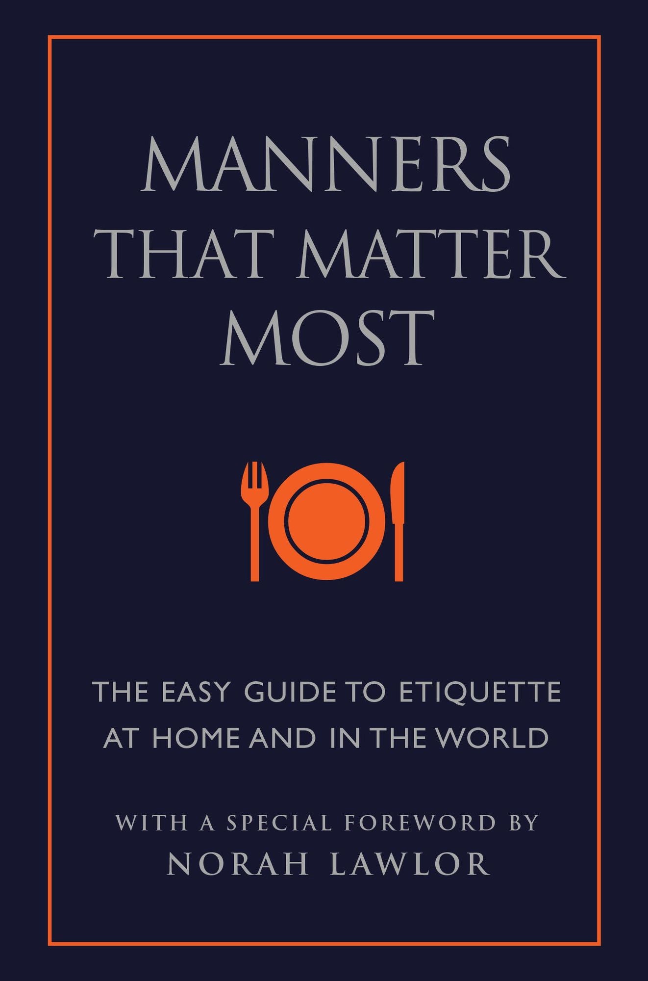 Manners That Matter Most: The Easy Guide to Etiquette At Home and In the World