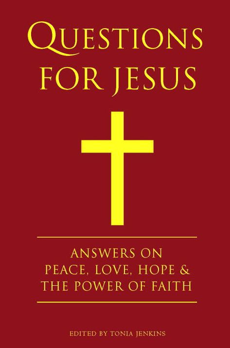 Questions for Jesus: Answers on Truth, Peace, Love & The Power of Faith