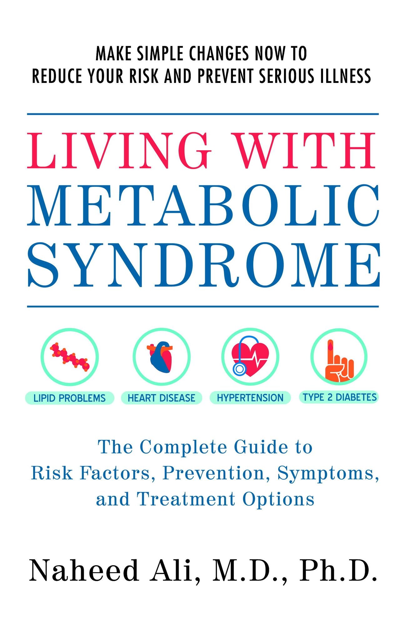 Living with Metabolic Syndrome: The Complete Guide to Risk Factors, Prevention, Symptoms and Treatment Options