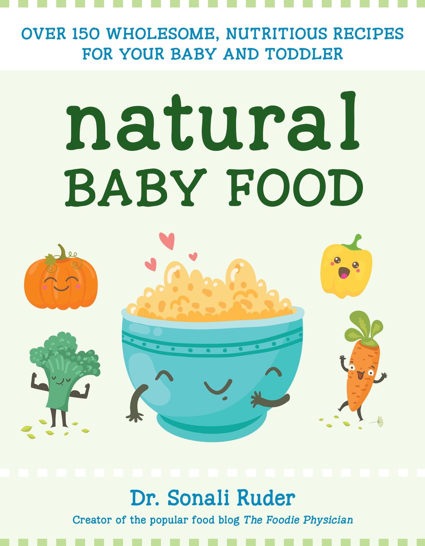Natural Baby Food: Over 150 Wholesome, Nutritious Recipes For Your Baby and Toddler