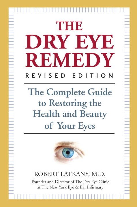 The Dry Eye Remedy, Revised Edition: The Complete Guide to Restoring the Health and Beauty of Your Eyes