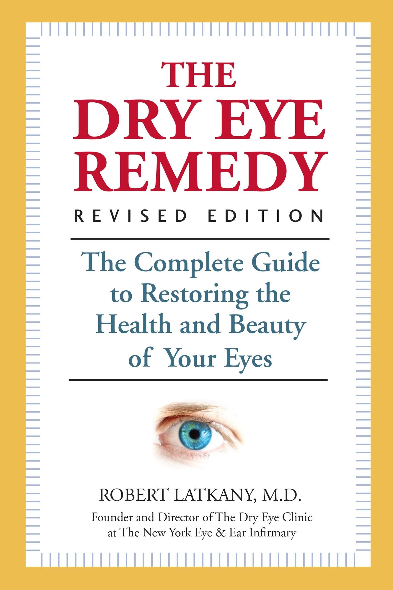 The Dry Eye Remedy, Revised Edition: The Complete Guide to Restoring the Health and Beauty of Your Eyes