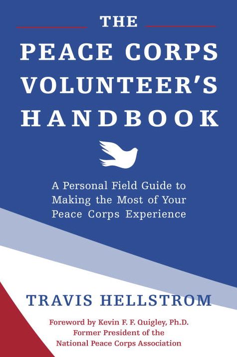 The Peace Corps Volunteer's Handbook: A Personal Field Guide to Making the Most of Your Peace Corps Experience
