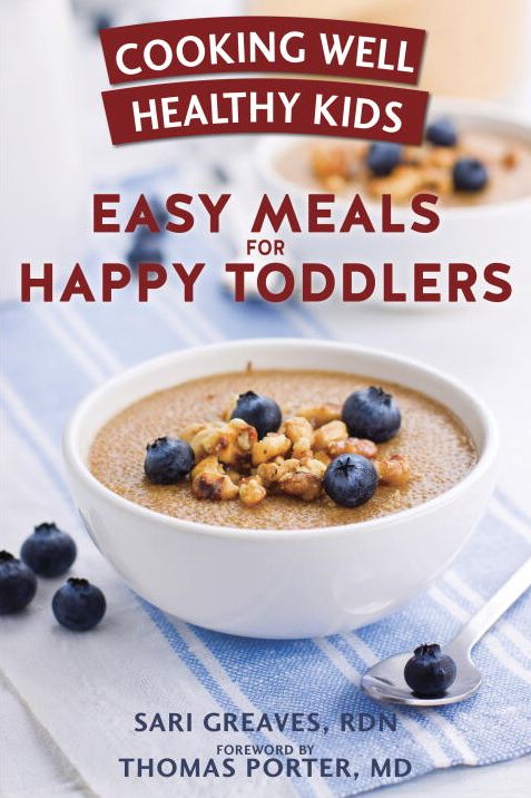 Cooking Well Healthy Kids: Easy Meals for Happy Toddlers: Over 100 Recipes to Please Little Taste Buds