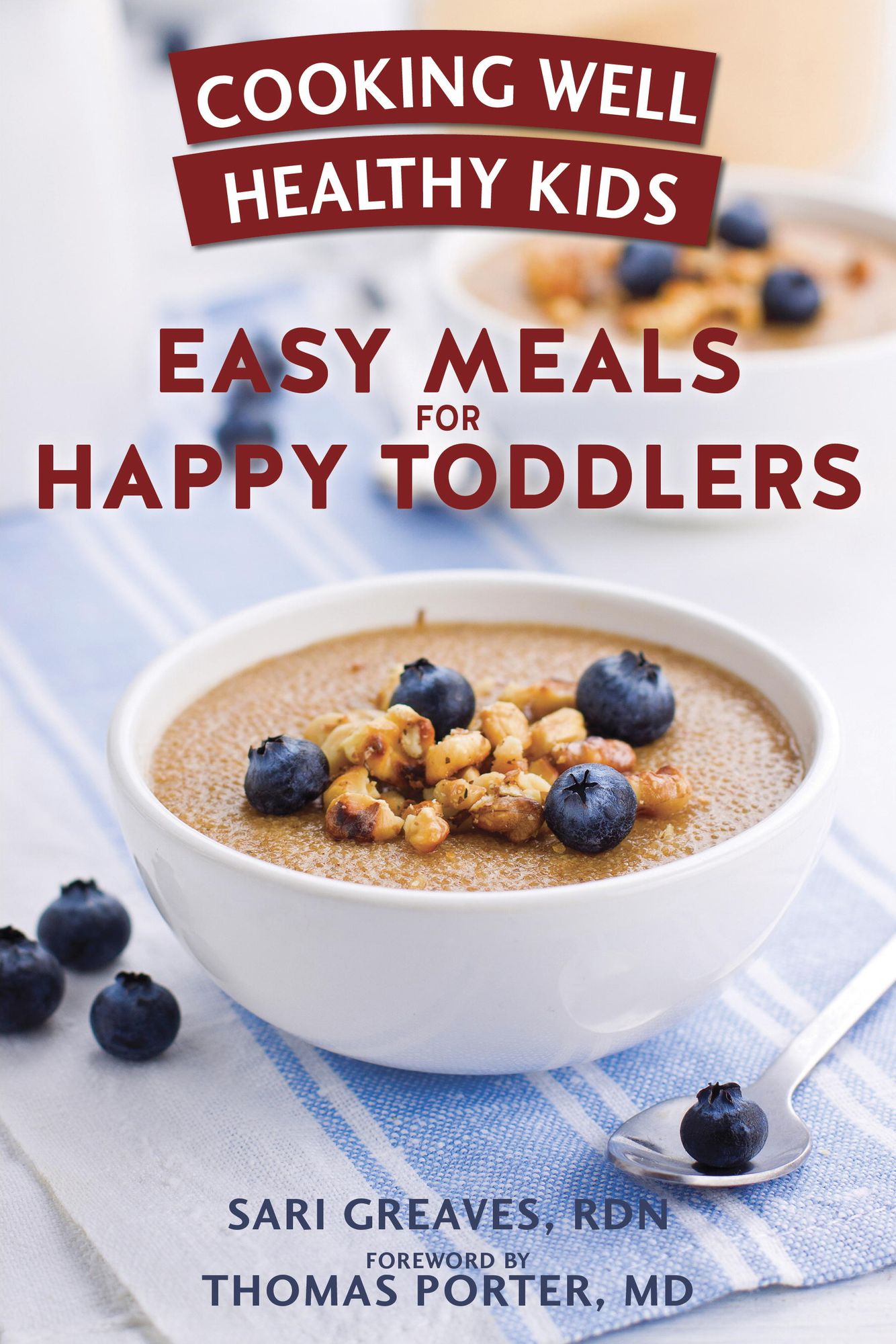 Cooking Well Healthy Kids: Easy Meals for Happy Toddlers: Over 100 Recipes to Please Little Taste Buds
