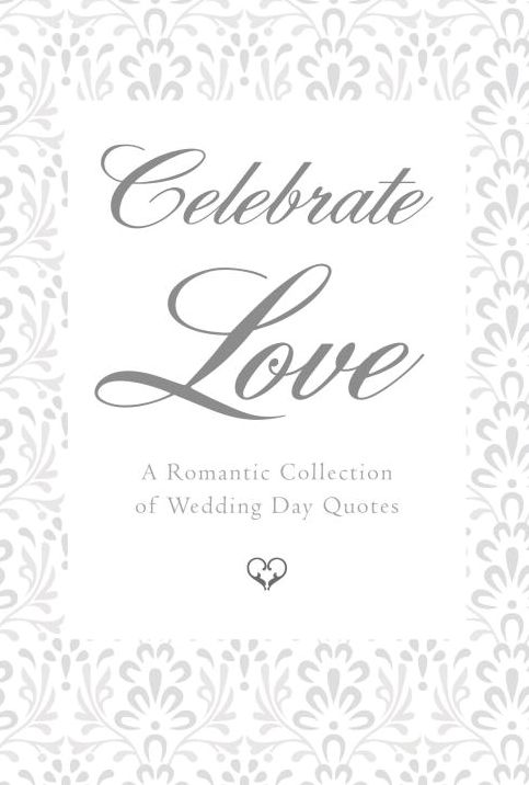 Celebrate Love: A Romantic Collection of Wedding Day Quotes