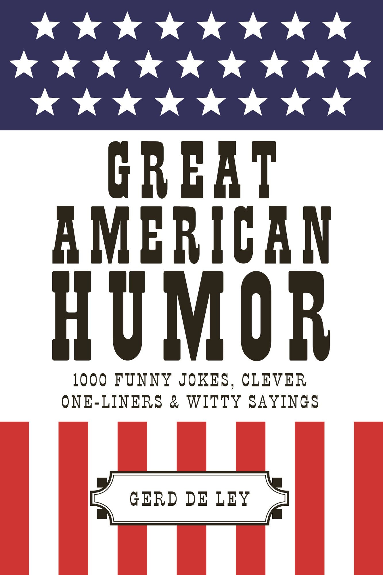 Great American Humor: 1000 Funny Jokes, Clever One-Liners Witty Sayings