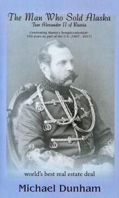 Man Who Sold Alaska: Tsar Alexander II of Russia