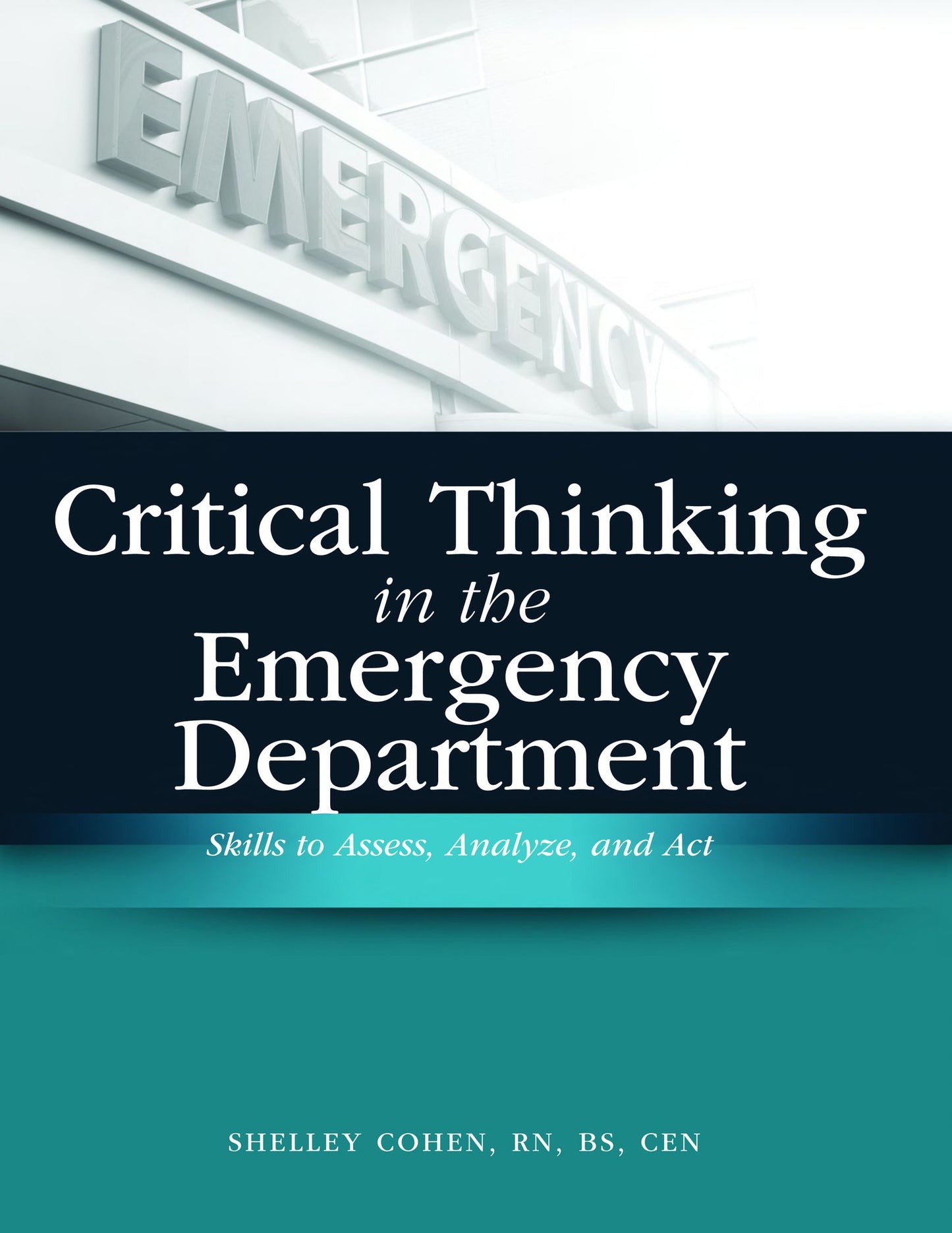 Critical Thinking in the Emergency Department: Skills to Assess, Analyze, and Act