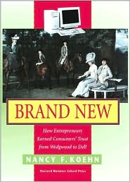 Brand New: How Entrepreneurs Earned Consumers' Trust from Wedgwood to Dell