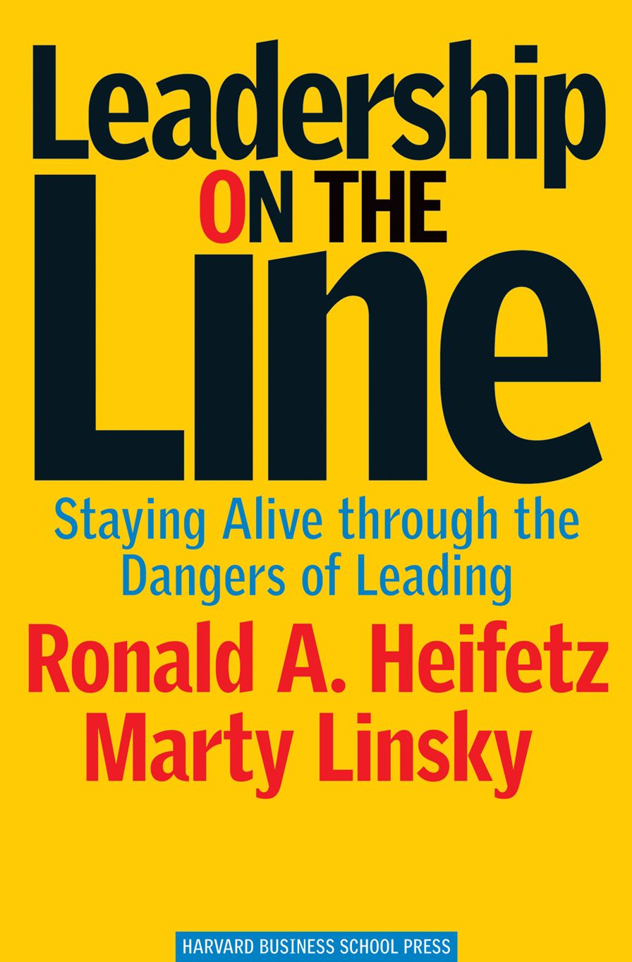 Leadership on the Line: Staying Alive Through the Dangers of Leading