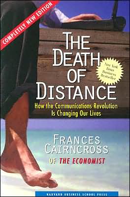 The Death of Distance: How the Communications Revolution Is Changing Our Lives