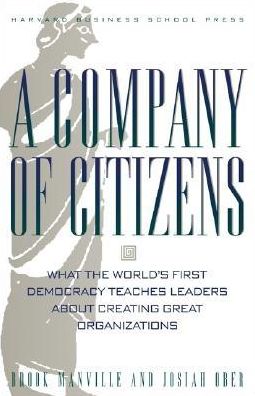 A Company of Citizens: What the World's First Democracy Teaches Leaders about Creating Great Organizations