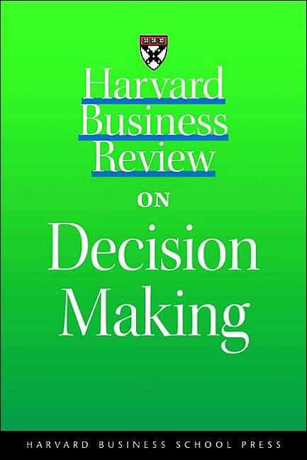 Harvard Business Review on Decision Making (Harvard Business Review Paperback Series)