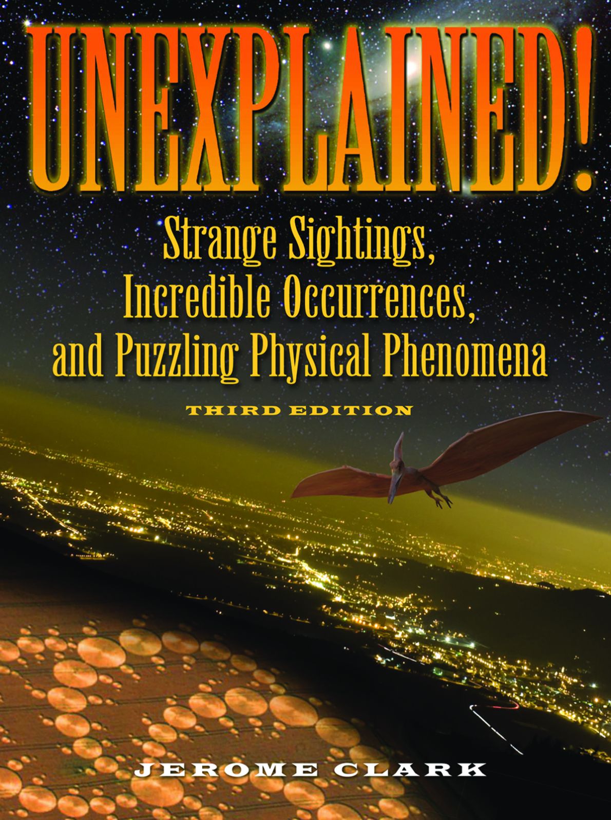 Unexplained!: Strange Sightings, Incredible Occurrences, and Puzzling Physical Phenomena