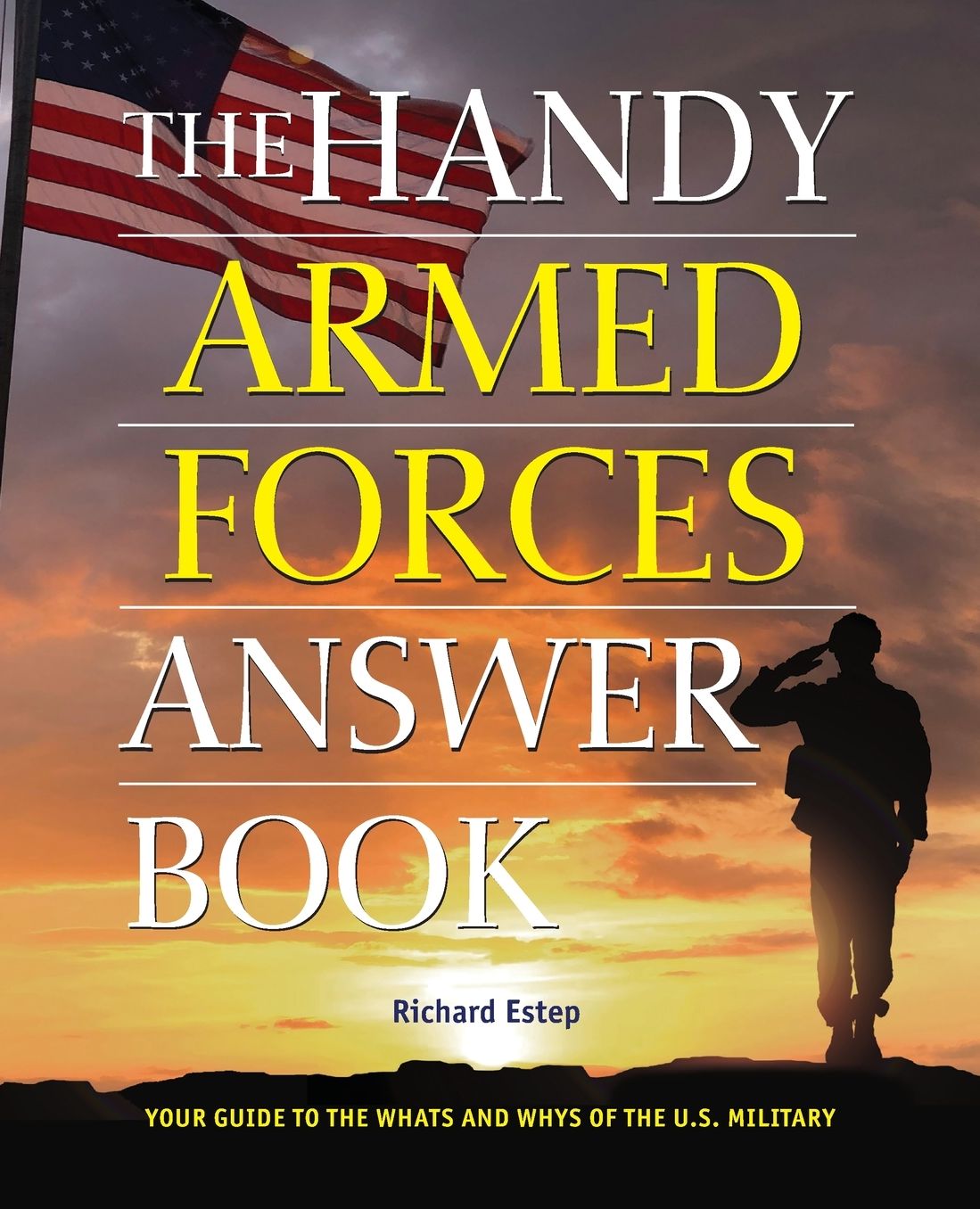 The Handy Armed Forces Answer Book: Your Guide to the Whats and Whys of the U.S. Military