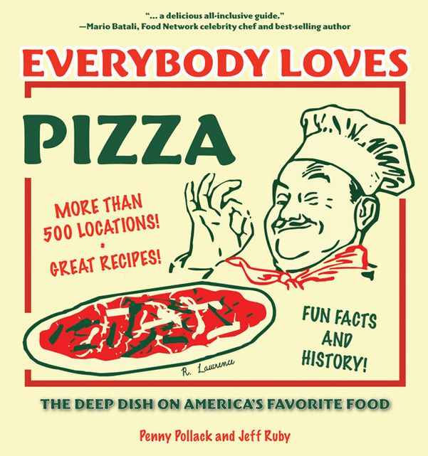 Everybody Loves Pizza: The Deep Dish on America's Favorite Food