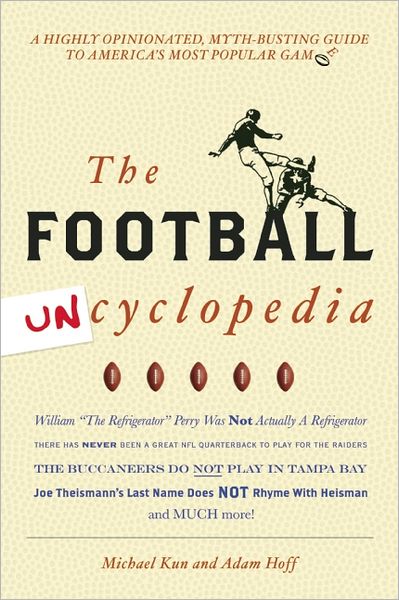 Football Uncyclopedia: A Highly Opinionated Myth-Busting Guide to America's Most Popular Game
