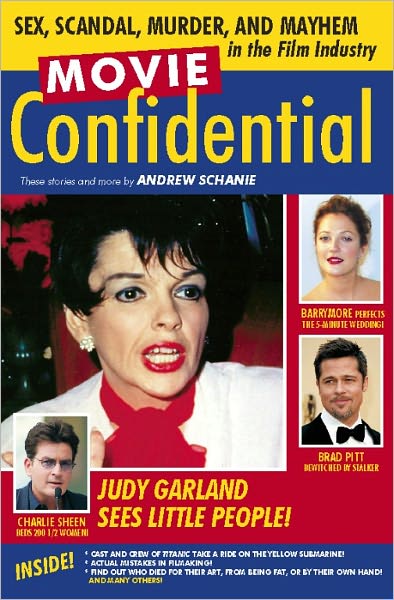 Movie Confidential: Sex, Scandal, Murder and Mayhem in the Film Industry