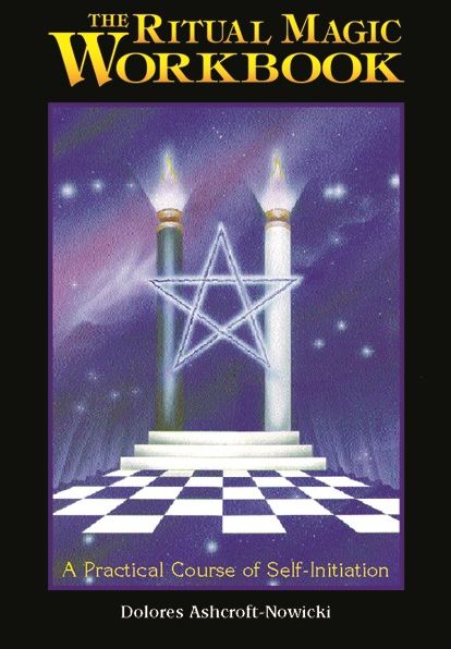 The Ritual Magic Workbook; A Practical Course of Self-Initiation
