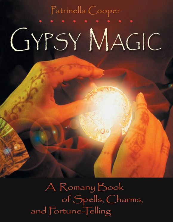 Gypsy Magic: A Romany Book of Spells, Charms, and Fortune-Telling