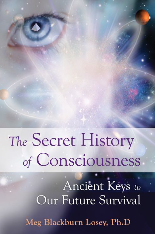 The Secret History of Consciousness: Ancient Keys to Our Future Survival