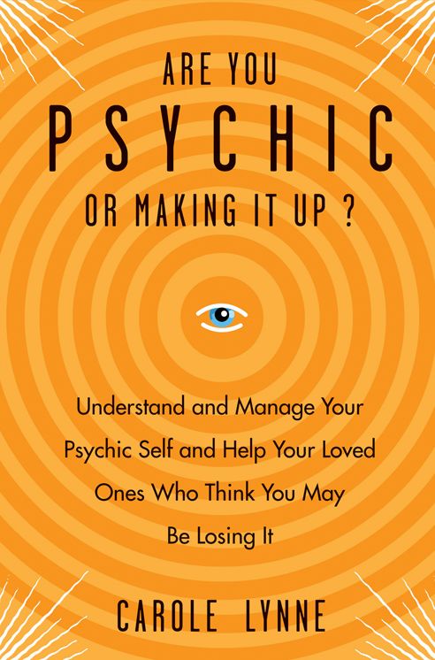 Are You Psychic or Making It Up?: Understand and Manage Your Psychic Self and Your Loved Ones Who Think You May Be Losing It