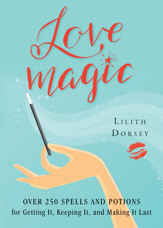 Love Magic: Over 250 Spells and Potions for Getting it, Keeping it, and Making it Last