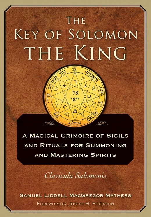 The Key of Solomon the King: Clavicula Salomonis