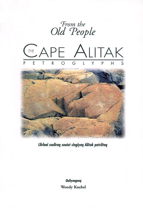 The Cape Alitak Petroglyphs: From the Old People: Llirluni cuuliraq suuiut cingiyaq Alitak patriitaq