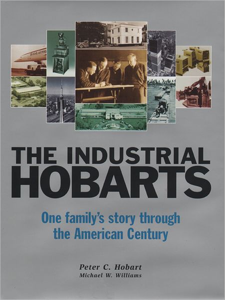 The Industrial Hobarts: One Family's Story through the American Century