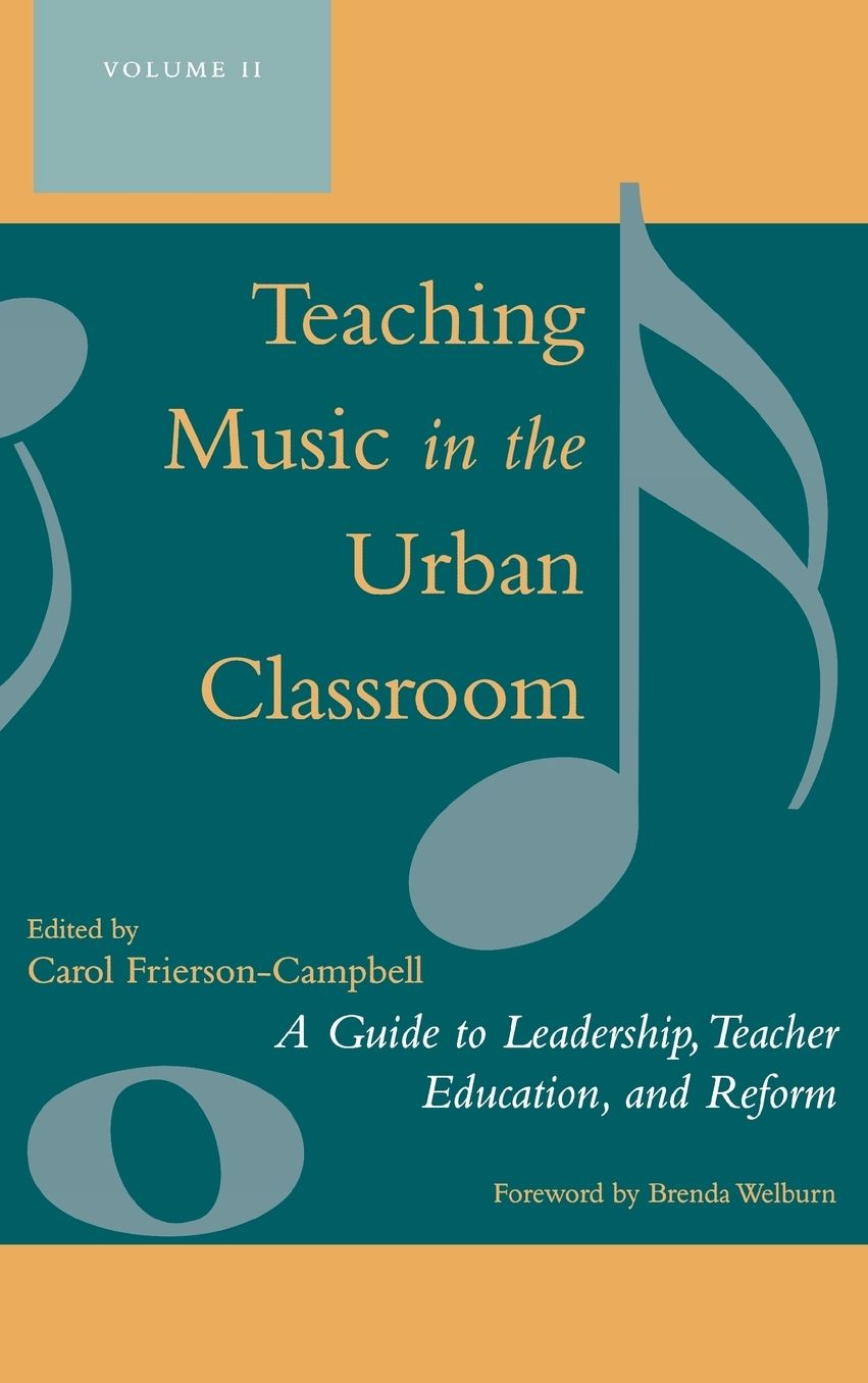 Teaching Music in the Urban Classroom, Volume 2: A Guide to Leadership, Teacher Education, and Reform