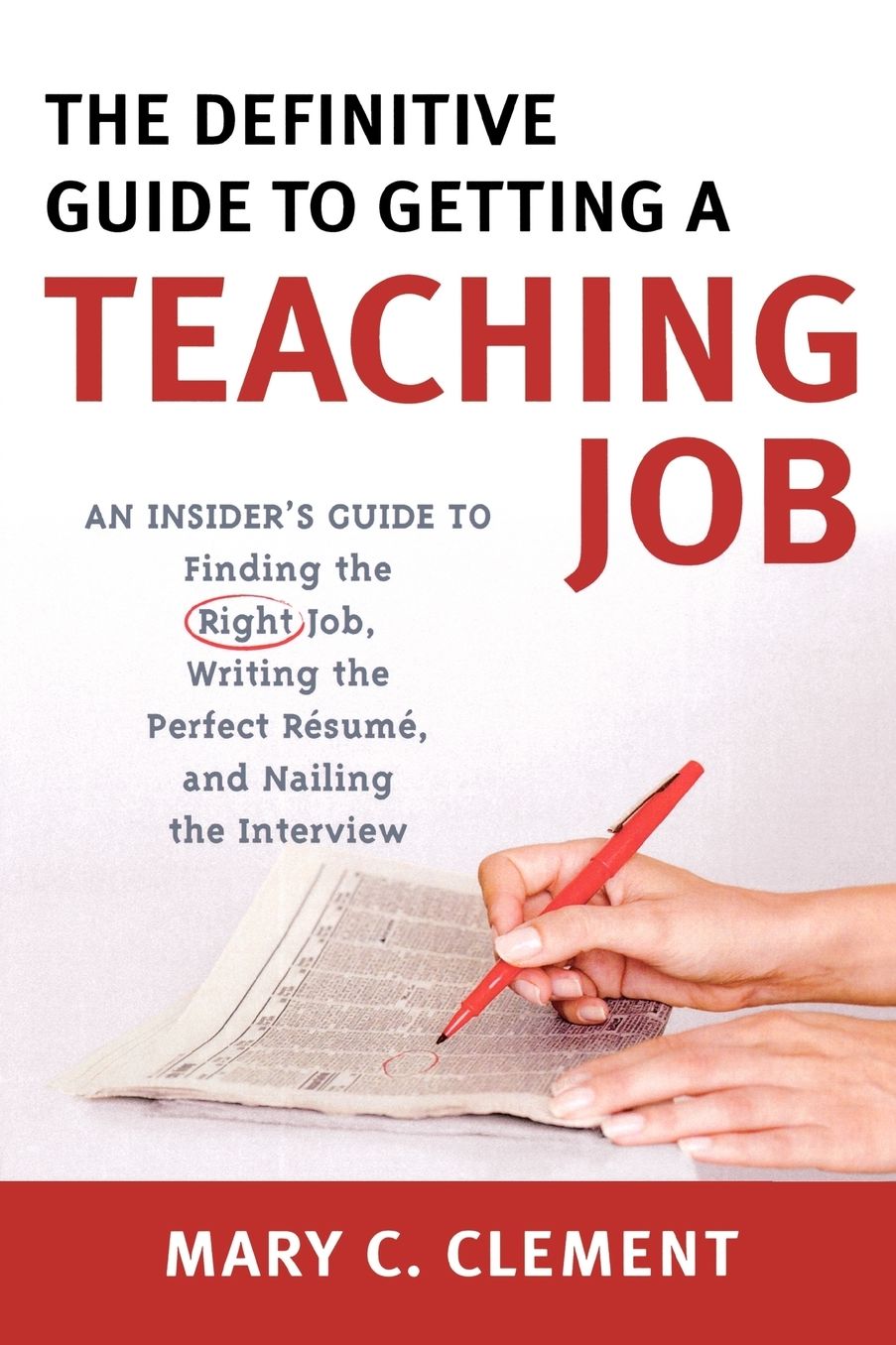 The Definitive Guide to Getting a Teaching Job: An Insider's Guide to Finding the Right Job, Writing the Perfect Resume, and Nailing the Interview