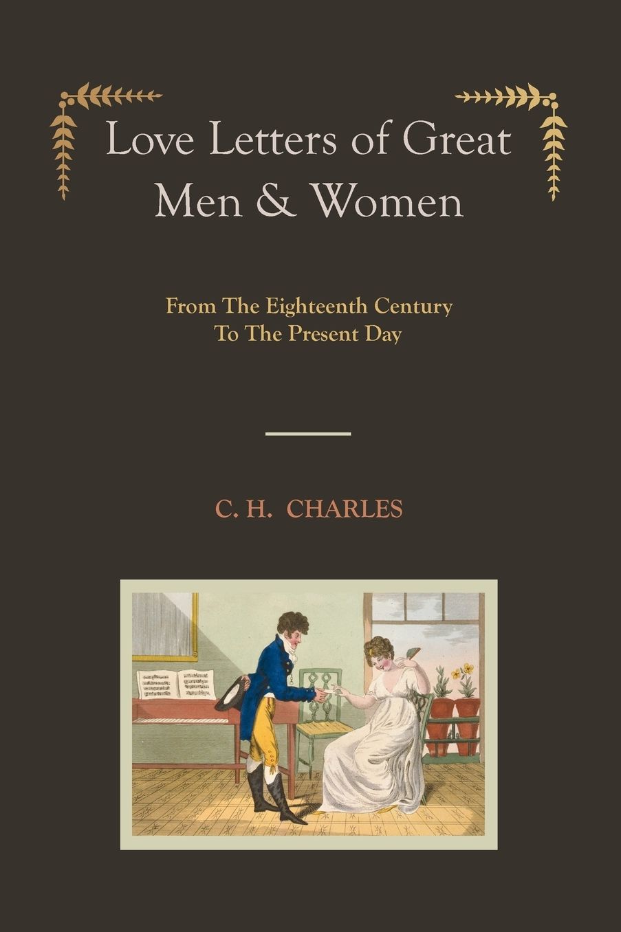 Love Letters Of Great Men & Women [Illustrated Edition] From The Eighteenth Century To The Present Day