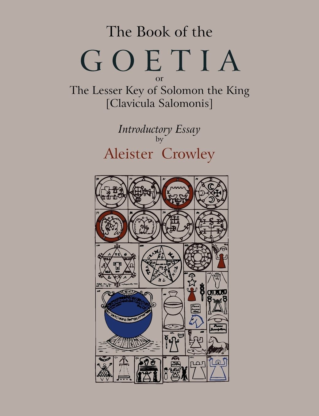 The Book Of Goetia, Or The Lesser Key Of Solomon The King [Clavicula Salomonis]. Introductory Essay By Aleister Crowley.