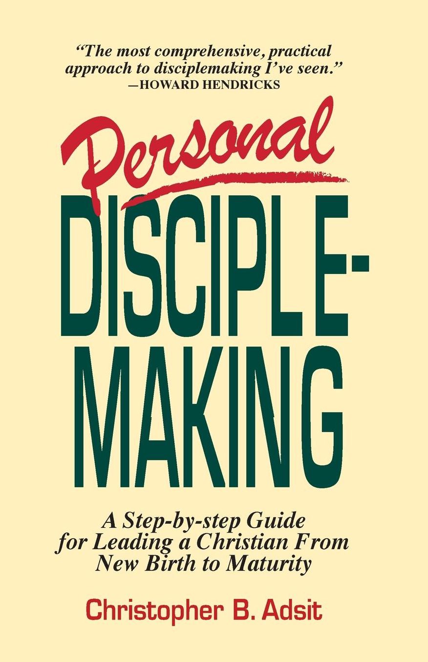 Personal Disciplemaking: A Step by Step Guide for Leading a Christian from New Birth to Maturity