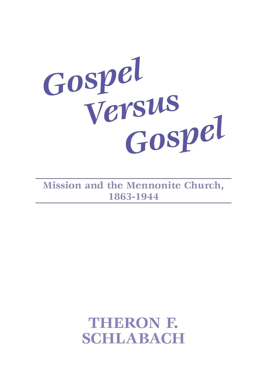 Gospel vs. Gospel: Mission and the Mennonite Church, 1863-1944